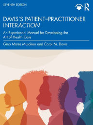 Title: Davis's Patient-Practitioner Interaction: An Experiential Manual for Developing the Art of Health Care, Author: Gina Maria Musolino