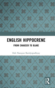 Title: English Hippocrene: From Chaucer to Blake, Author: Deb Narayan Bandyopadhyay