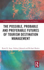 The Possible, Probable and Preferable Futures of Tourism Destination Management