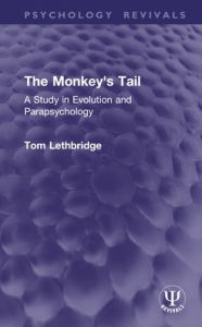 Title: The Monkey's Tail: A Study in Evolution and Parapsychology, Author: Tom Lethbridge