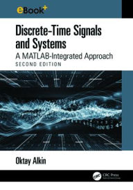 Title: Discrete-Time Signals and Systems: A MATLAB Integrated Approach, Author: Oktay Alkin