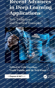 Title: Recent Advances in Deep Learning Applications: New Techniques and Practical Examples, Author: Uche Onyekpe