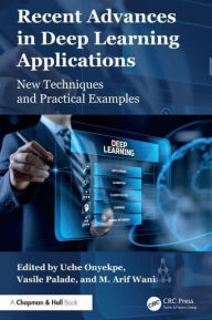 Title: Recent Advances in Deep Learning Applications: New Techniques and Practical Examples, Author: Uche Onyekpe