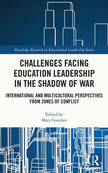 Challenges facing Education Leadership the Shadow of War: International and Multicultural Perspectives from Zones Conflict