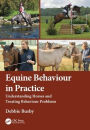Equine Behaviour in Practice: Understanding Horses and Treating Behaviour Problems