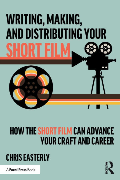 Writing, Making, and Distributing Your Short Film: How the Film Can Advance Craft Career