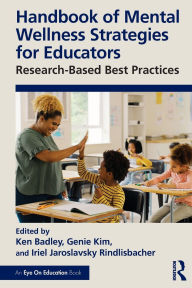 Title: Handbook of Mental Wellness Strategies for Educators: Research-Based Best Practices, Author: Ken Badley