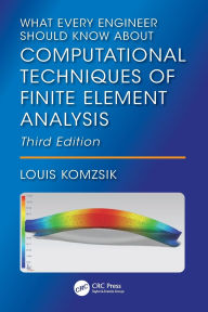 Title: What Every Engineer Should Know About Computational Techniques of Finite Element Analysis, Author: Louis Komzsik