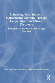 Title: Enhancing Your Students' Mathematics Learning Through Cooperative Small-Group Discovery: Strategies for Secondary and College Teachers, Author: Neil Davidson