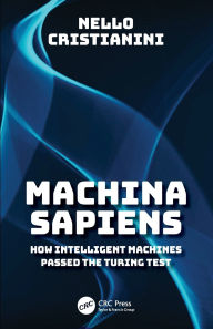 Books free download in pdf Machina Sapiens: How Intelligent Machines Passed the Turing Test by Nello Cristianini 9781032949116 MOBI