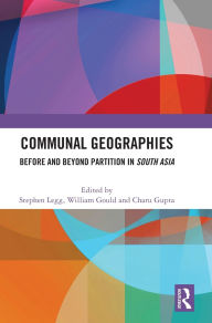 Download free e books on kindle Communal Geographies: Before and Beyond Partition in South Asia