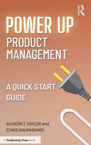 Download free ebooks ipod touch Power Up Product Management: A Quick Start Guide MOBI FB2 PDF (English literature) by Allison J. Taylor, Chris Naunheimer 9781040308165