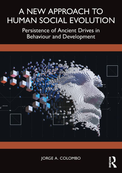 A New Approach to Human Social Evolution: Persistence of Ancient Drives Behaviour and Development