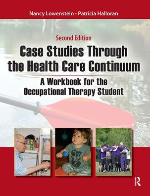 Case Studies Through the Health Care Continuum: A Workbook for Occupational Therapy Student