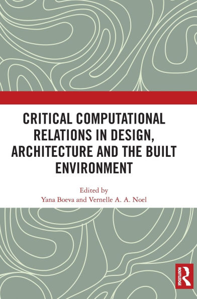 Critical Computational Relations Design, Architecture and the Built Environment