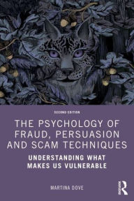 Title: The Psychology of Fraud, Persuasion and Scam Techniques: Understanding What Makes Us Vulnerable, Author: Martina Dove