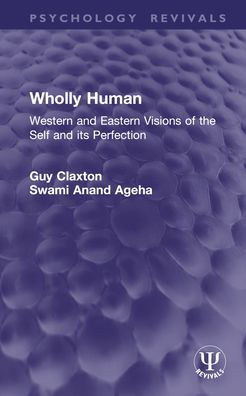 Wholly Human: Western and Eastern Visions of the Self its Perfection