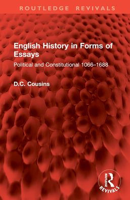 English History Forms of Essays: Political and Constitutional 1066-1688