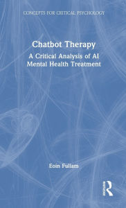 Title: Chatbot Therapy: A Critical Analysis of AI Mental Health Treatment, Author: Eoin Fullam