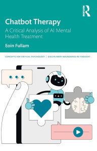 Title: Chatbot Therapy: A Critical Analysis of AI Mental Health Treatment, Author: Eoin Fullam