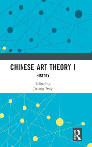 Ebook downloads for free Chinese Art Theory I: History by Jixiang Peng DJVU 9781032958033