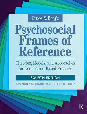 Bruce & Borg's Psychosocial Frames of Reference: Theories, Models, and Approaches for Occupation-Based Practice