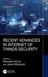 Title: Recent Advances in Internet of Things Security, Author: Mourade Azrour
