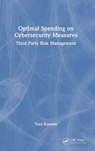Title: Optimal Spending on Cybersecurity Measures: Third Party Risk Management, Author: Tara Kissoon