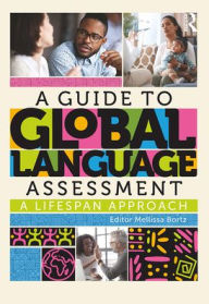 Title: A Guide to Global Language Assessment: A Lifespan Approach, Author: Mellissa Bortz