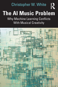Book downloadable free online The AI Music Problem: Why Machine Learning Conflicts With Musical Creativity
