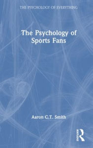 Title: The Psychology of Sports Fans, Author: Aaron C.T. Smith