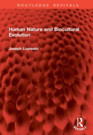 Title: Human Nature and Biocultural Evolution, Author: Joseph Lopreato