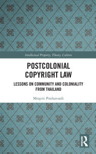 Free books download for ipod Postcolonial Copyright Law: Lessons on Community and Coloniality from Thailand in English  9781040414033 by Mespiti Poolsavasdi