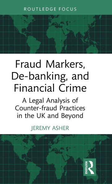 Fraud Markers, De-banking, and Financial Crime: A Legal Analysis of Counter-fraud Practices the UK Beyond