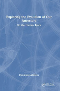 Title: Exploring the Evolution of our Ancestors: On the Human Track, Author: Dominique Adriaens