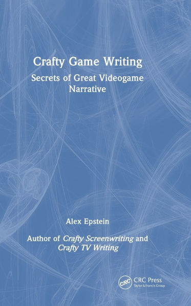 Crafty Game Writing: Secrets of Great Videogame Narrative