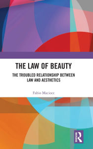Free audio books to download on computer The Law of Beauty: The Troubled Relationship Between Law and Aesthetics