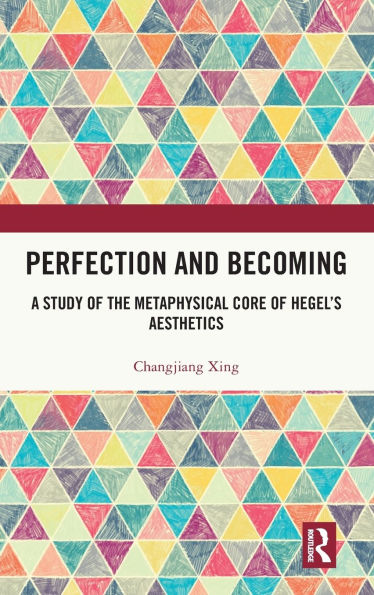 Perfection and Becoming: A Study of the Metaphysical Core Hegel's Aesthetics
