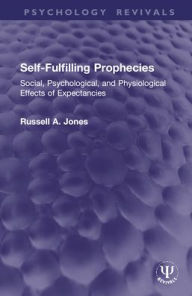Title: Self-Fulfilling Prophecies: Social, Psychological, and Physiological Effects of Expectancies, Author: Russell A. Jones