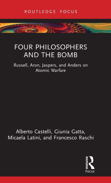 Four Philosophers and the Bomb: Russell, Aron, Jaspers, Anders on Atomic Warfare