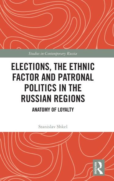 Elections, the Ethnic Factor and Patronal Politics Russian Regions: Anatomy of Loyalty
