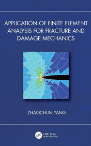 Title: Application of Finite Element Analysis for Fracture and Damage Mechanics, Author: Zhaochun Yang