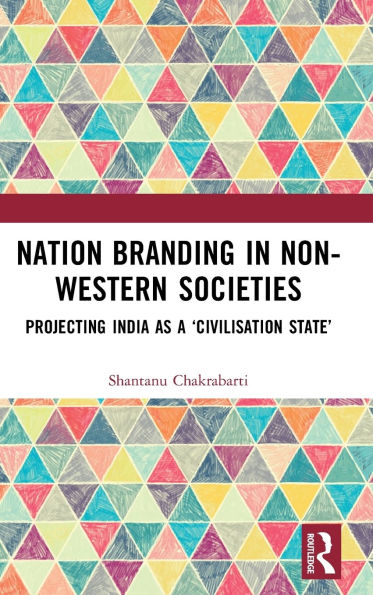 Nation Branding Non-Western Societies: Projecting India as a 'Civilisation State'