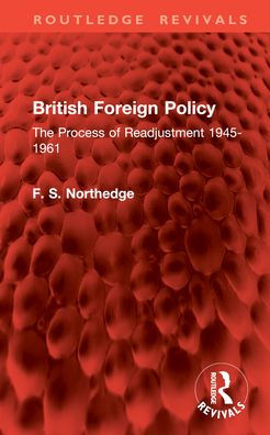 British Foreign Policy: The Process of Readjustment 1945-1961