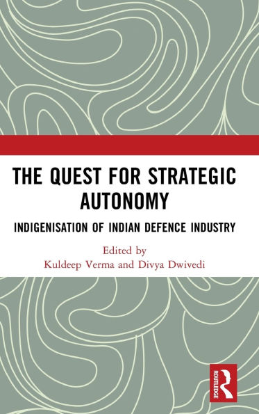 The Quest for Strategic Autonomy: Indigenisation of Indian Defence Industry
