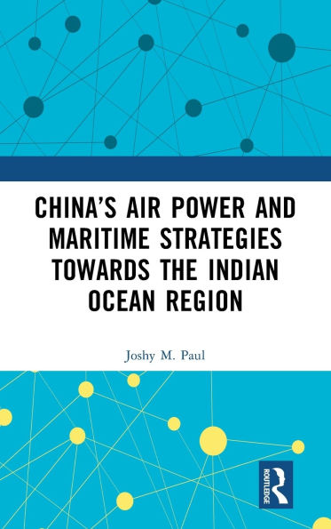 China's Air Power and Maritime Strategies Towards the Indian Ocean Region