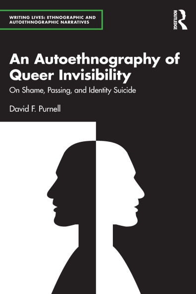 An Autoethnography of Queer Invisibility: On Shame, Passing, and Identity Suicide