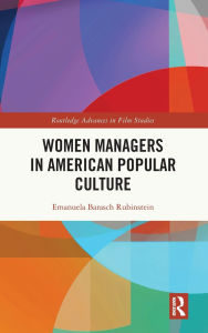 Title: Women Managers in American Popular Culture, Author: Emanuela Barasch Rubinstein