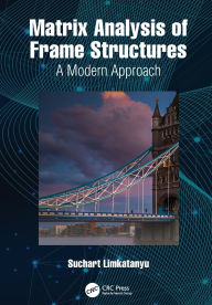 Title: Matrix Analysis of Frame Structures: A Modern Approach, Author: Suchart Limkatanyu