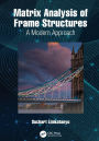 Matrix Analysis of Frame Structures: A Modern Approach